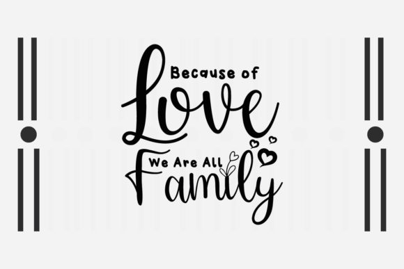 Because of Love We Are All Family SVG Review
