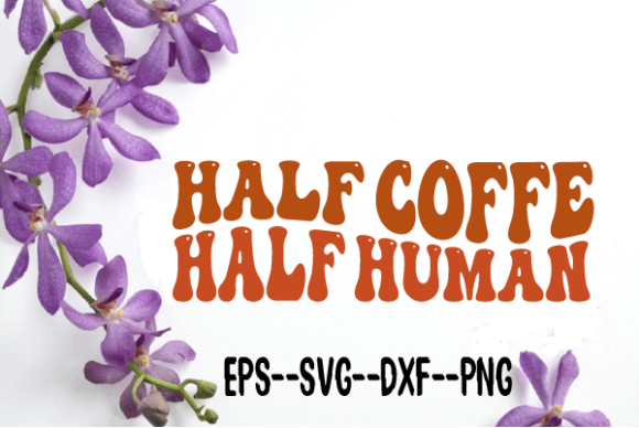 Half Coffee Half Human Wavy Retro Svg Review for Real Projects