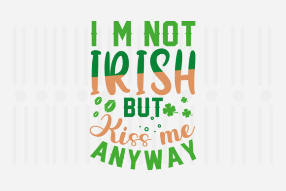 I’m Not Irish But Kiss Me Anyway Svg Review
